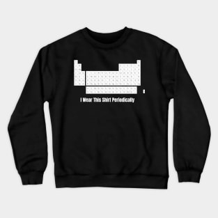 i wear this shirt periodically funny tee Crewneck Sweatshirt